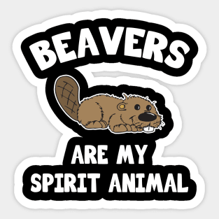 Beavers are my spirit animal Sticker